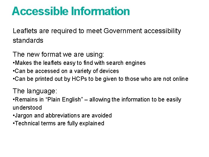 Accessible Information Leaflets are required to meet Government accessibility standards The new format we