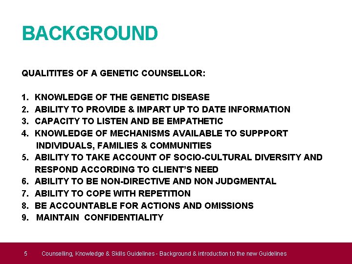 BACKGROUND QUALITITES OF A GENETIC COUNSELLOR: 1. 2. 3. 4. 5. 6. 7. 8. BACKGROUND QUALITITES OF A GENETIC COUNSELLOR: 1. 2. 3. 4. 5. 6. 7. 8.