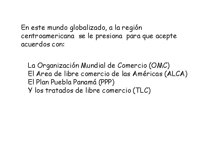 En este mundo globalizado, a la región centroamericana se le presiona para que acepte