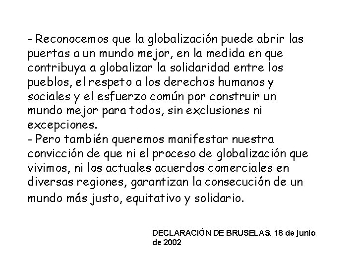 - Reconocemos que la globalización puede abrir las puertas a un mundo mejor, en