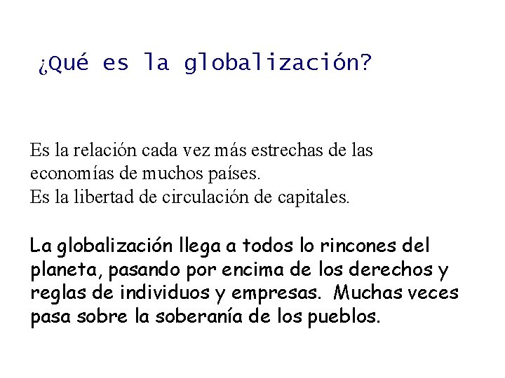 ¿Qué es la globalización? Es la relación cada vez más estrechas de las economías
