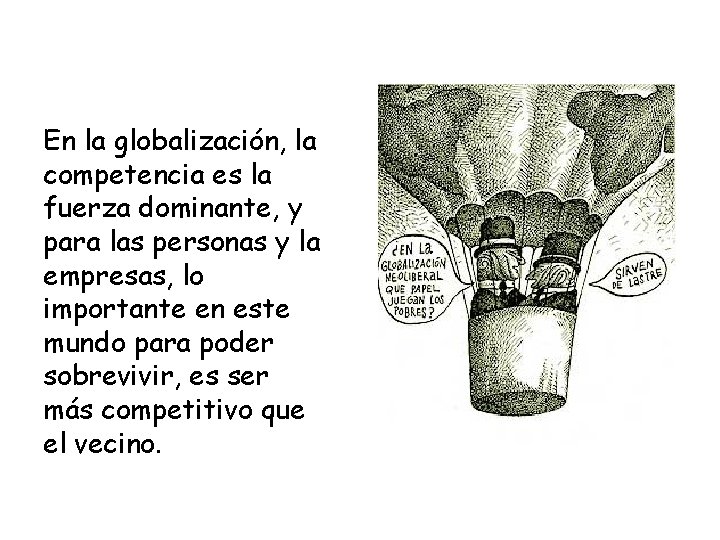 En la globalización, la competencia es la fuerza dominante, y para las personas y