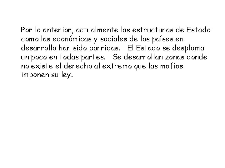 Por lo anterior, actualmente las estructuras de Estado como las económicas y sociales de