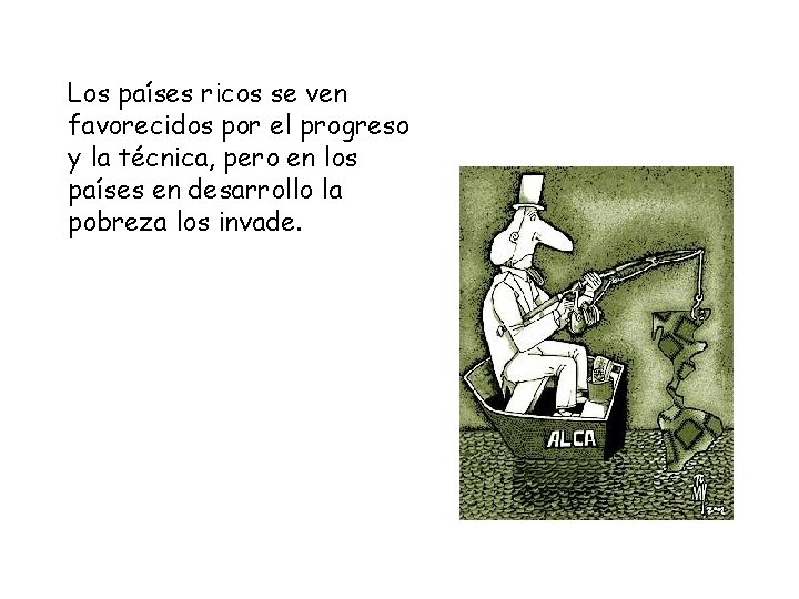 Los países ricos se ven favorecidos por el progreso y la técnica, pero en