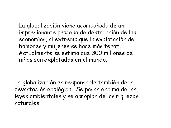 La globalización viene acompañada de un impresionante proceso de destrucción de las economías, al