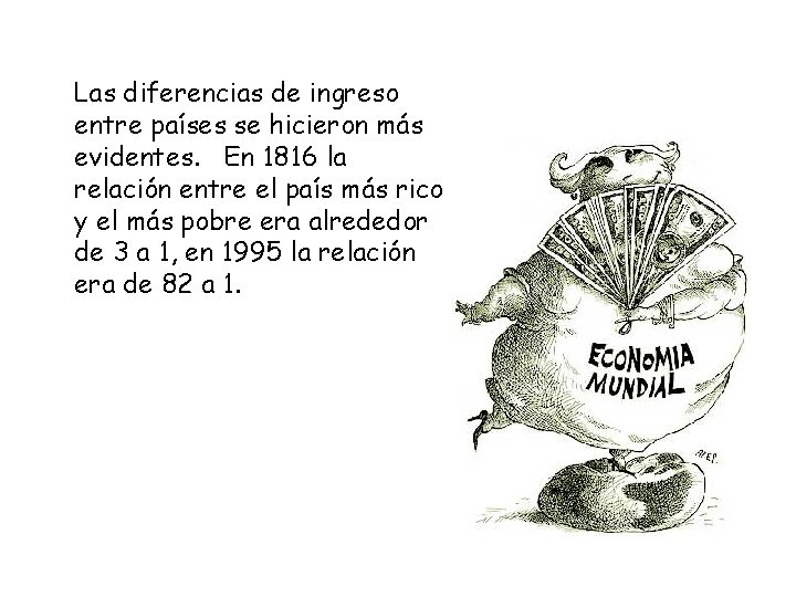 Las diferencias de ingreso entre países se hicieron más evidentes. En 1816 la relación