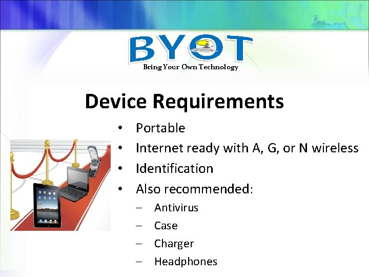Bring Your Own Technology Device Requirements • • Portable Internet ready with A, G,