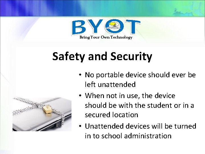 Bring Your Own Technology Safety and Security • No portable device should ever be