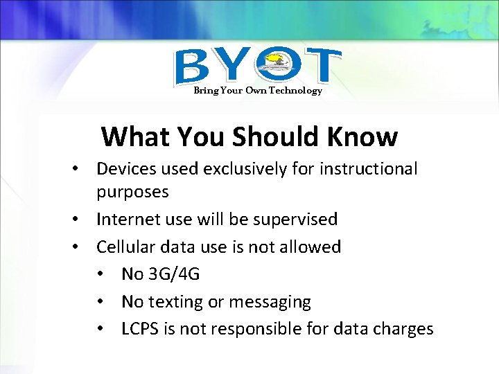 Bring Your Own Technology What You Should Know • Devices used exclusively for instructional