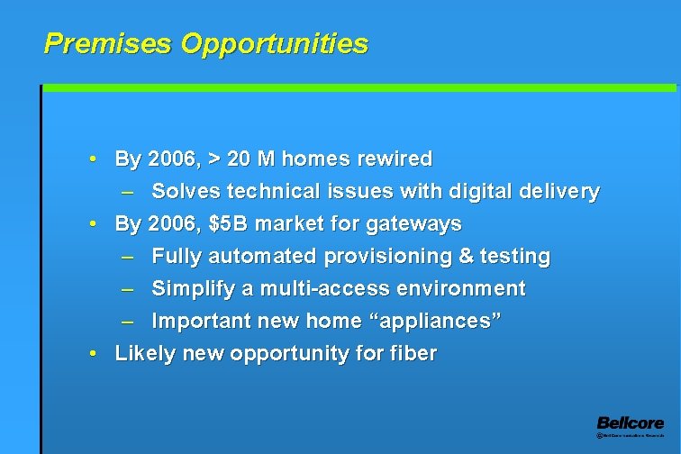 Premises Opportunities • By 2006, > 20 M homes rewired – Solves technical issues