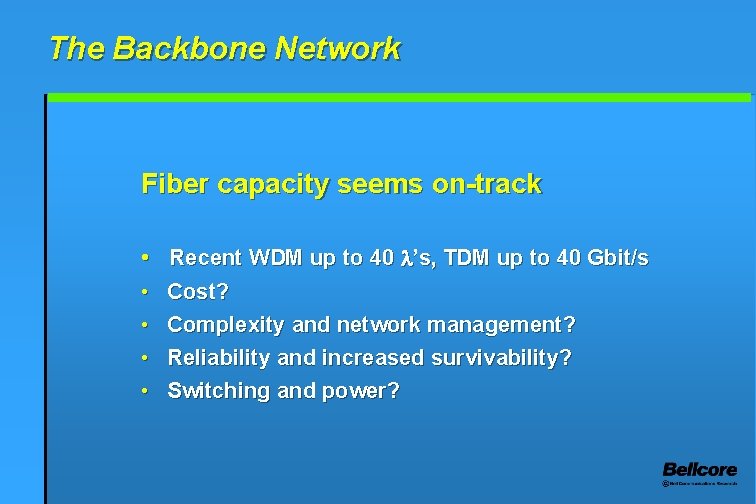 The Backbone Network Fiber capacity seems on-track • Recent WDM up to 40 ’s,