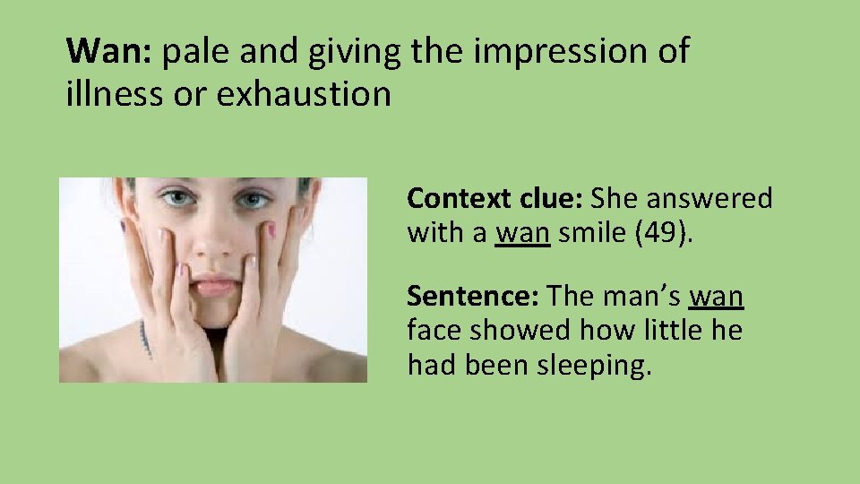 Wan: pale and giving the impression of illness or exhaustion Context clue: She answered