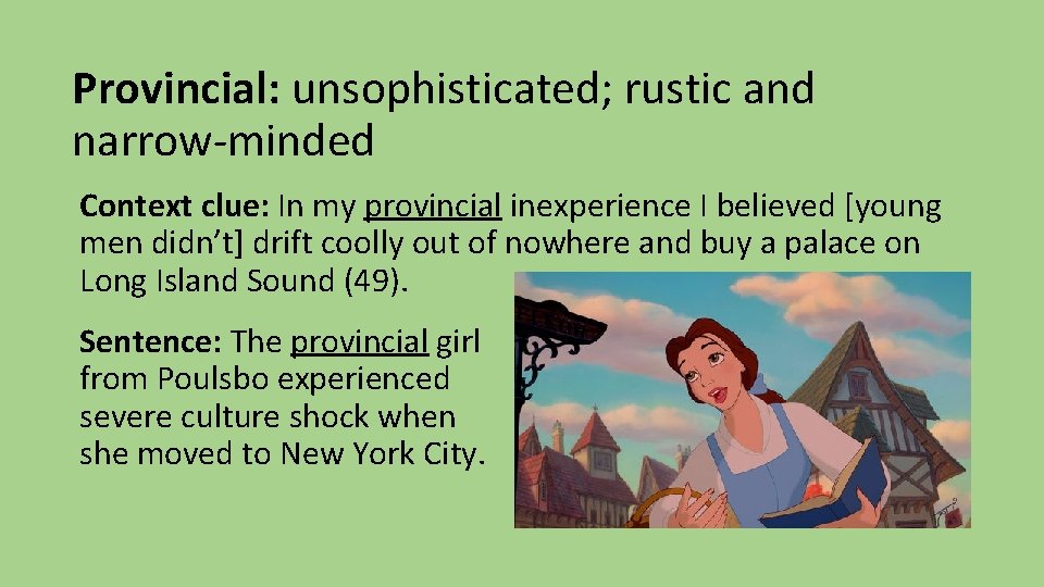 Provincial: unsophisticated; rustic and narrow-minded Context clue: In my provincial inexperience I believed [young