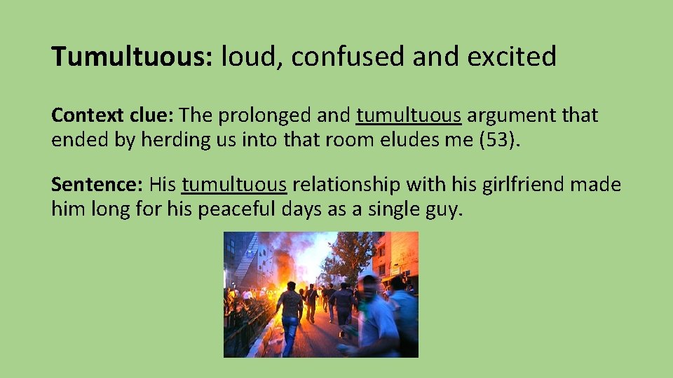 Tumultuous: loud, confused and excited Context clue: The prolonged and tumultuous argument that ended