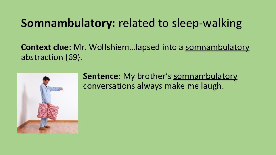 Somnambulatory: related to sleep-walking Context clue: Mr. Wolfshiem…lapsed into a somnambulatory abstraction (69). Sentence: