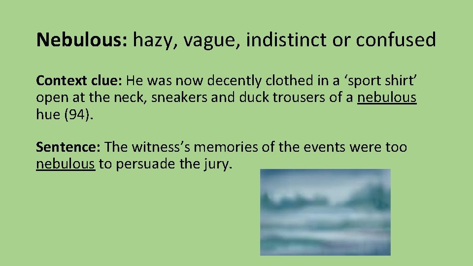 Nebulous: hazy, vague, indistinct or confused Context clue: He was now decently clothed in