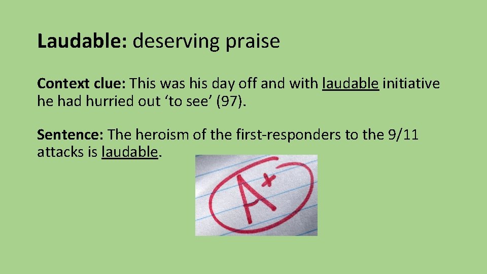 Laudable: deserving praise Context clue: This was his day off and with laudable initiative