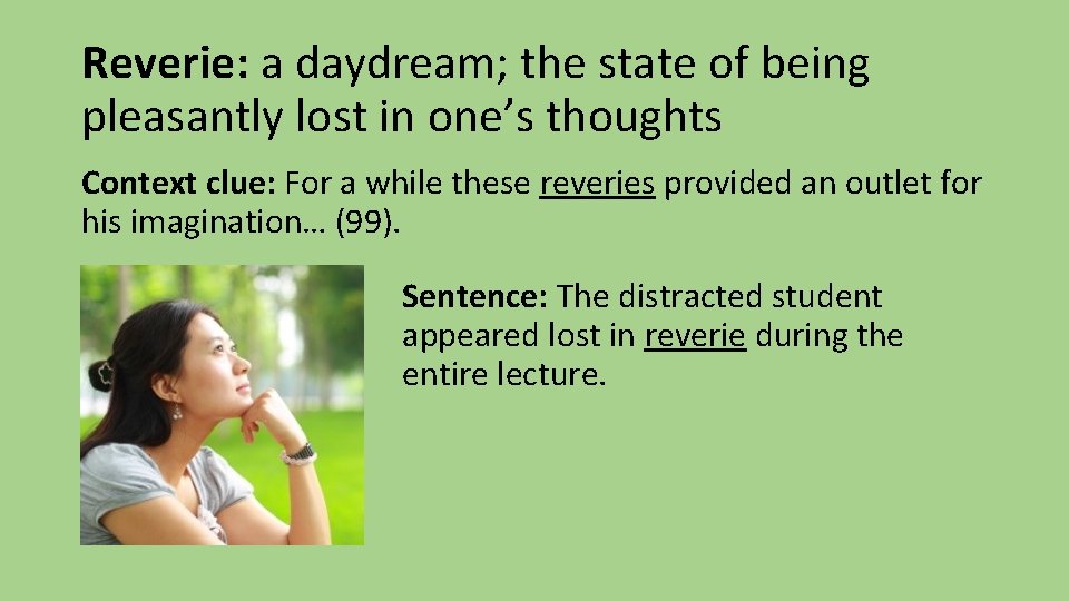 Reverie: a daydream; the state of being pleasantly lost in one’s thoughts Context clue: