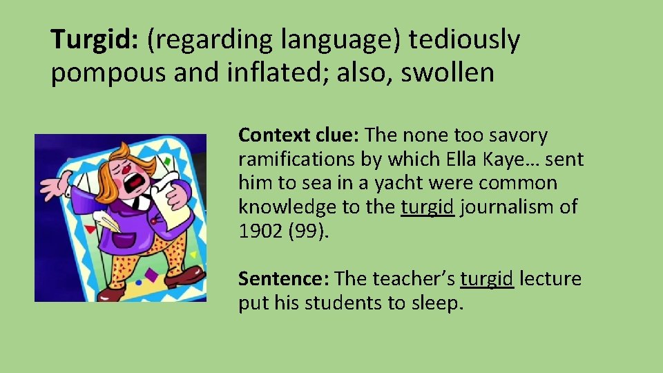 Turgid: (regarding language) tediously pompous and inflated; also, swollen Context clue: The none too