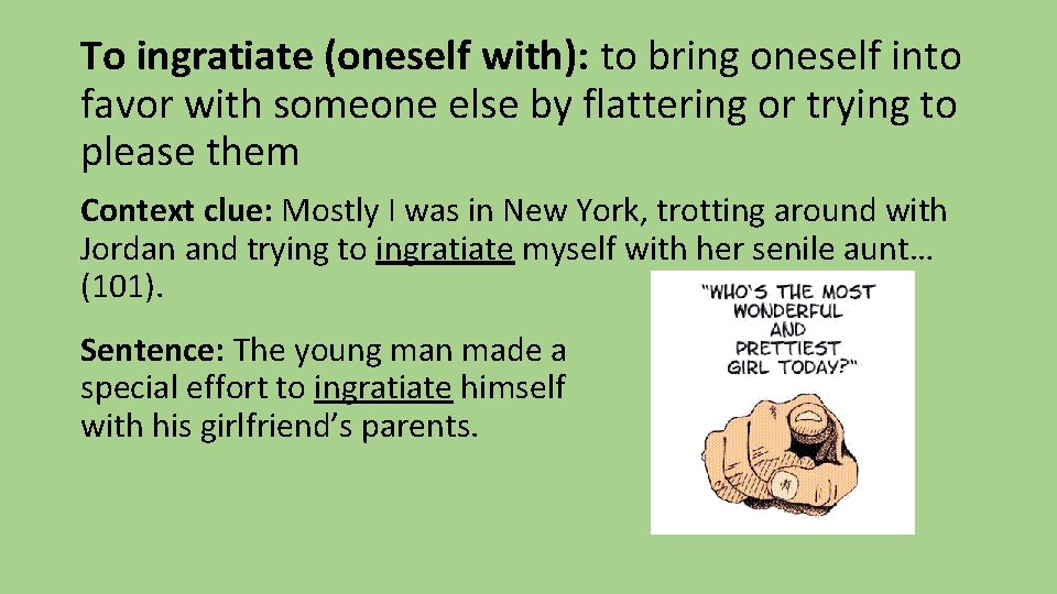 To ingratiate (oneself with): to bring oneself into favor with someone else by flattering