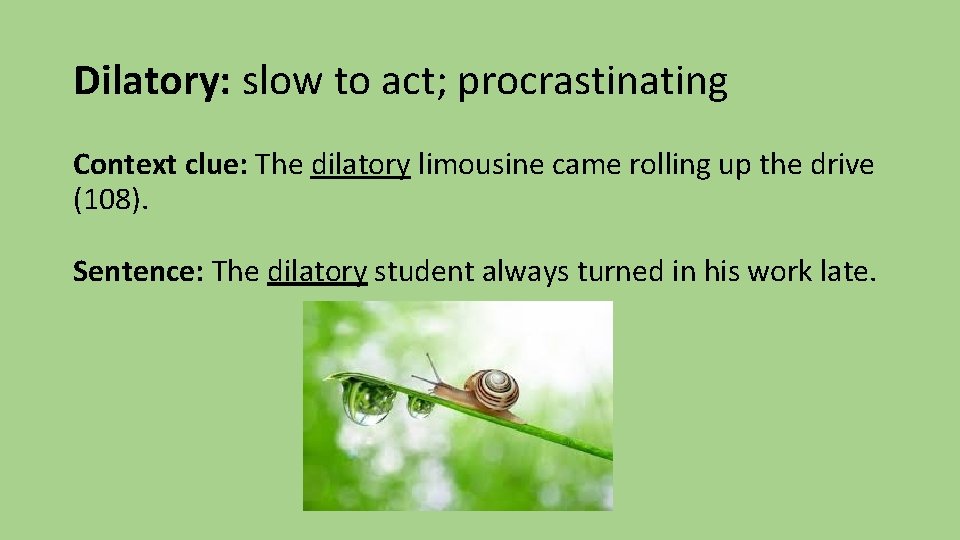Dilatory: slow to act; procrastinating Context clue: The dilatory limousine came rolling up the