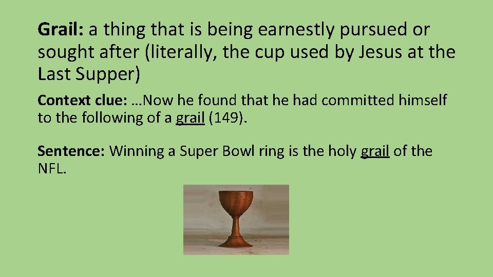 Grail: a thing that is being earnestly pursued or sought after (literally, the cup