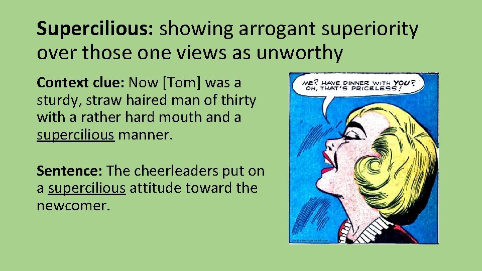 Supercilious: showing arrogant superiority over those one views as unworthy Context clue: Now [Tom]