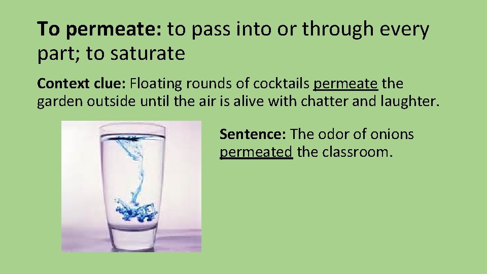 To permeate: to pass into or through every part; to saturate Context clue: Floating