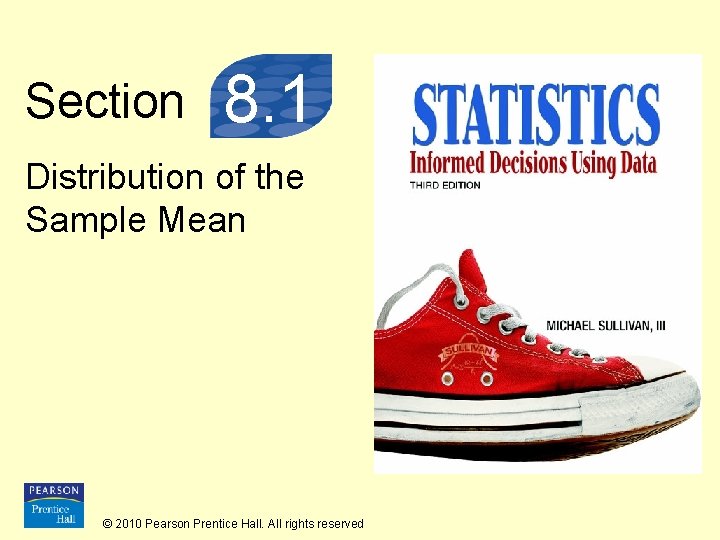 Section 8. 1 Distribution of the Sample Mean © 2010 Pearson Prentice Hall. All