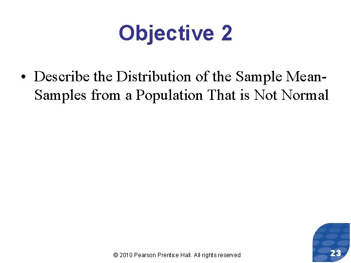 Objective 2 • Describe the Distribution of the Sample Mean. Samples from a Population
