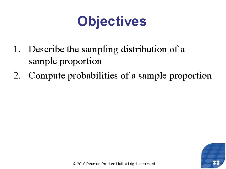 Objectives 1. Describe the sampling distribution of a sample proportion 2. Compute probabilities of