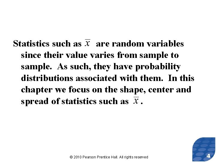 Statistics such as are random variables since their value varies from sample to sample.