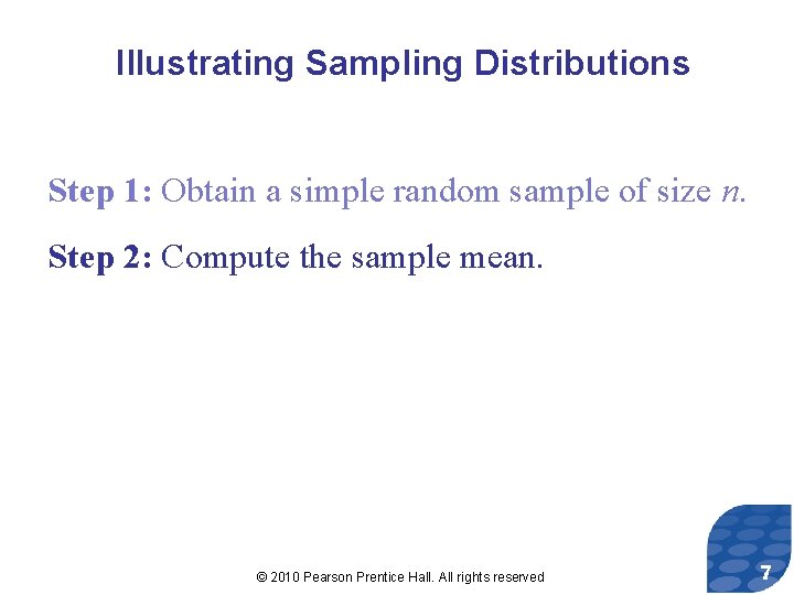 Illustrating Sampling Distributions Step 1: Obtain a simple random sample of size n. Step