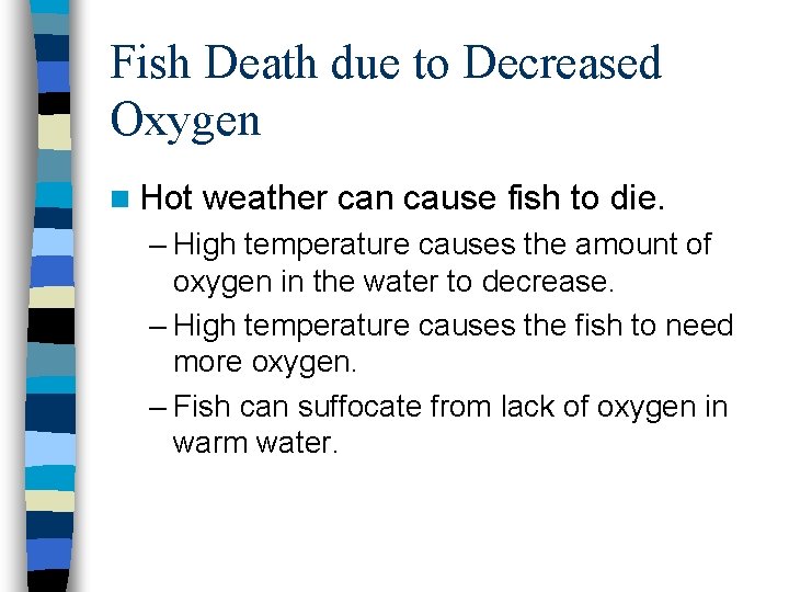 Fish Death due to Decreased Oxygen n Hot weather can cause fish to die.