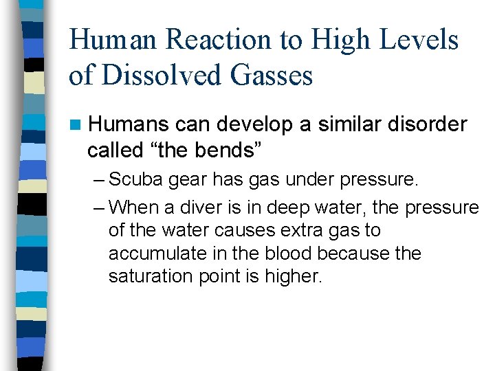 Human Reaction to High Levels of Dissolved Gasses n Humans can develop a similar