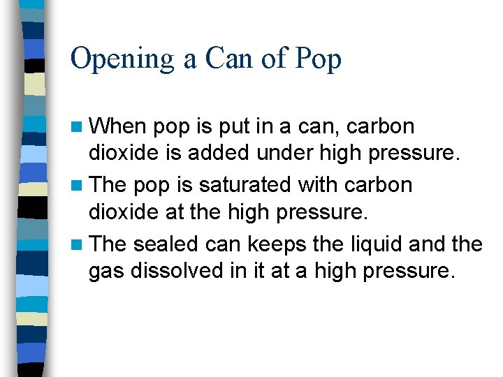 Opening a Can of Pop n When pop is put in a can, carbon