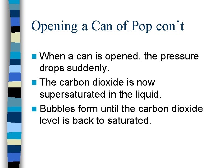 Opening a Can of Pop con’t n When a can is opened, the pressure