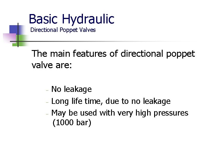 Basic Hydraulic Directional Poppet Valves The main features of directional poppet valve are: No