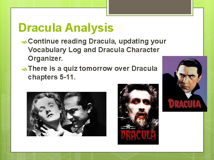 Dracula Analysis Continue reading Dracula, updating your Vocabulary Log and Dracula Character Organizer. There