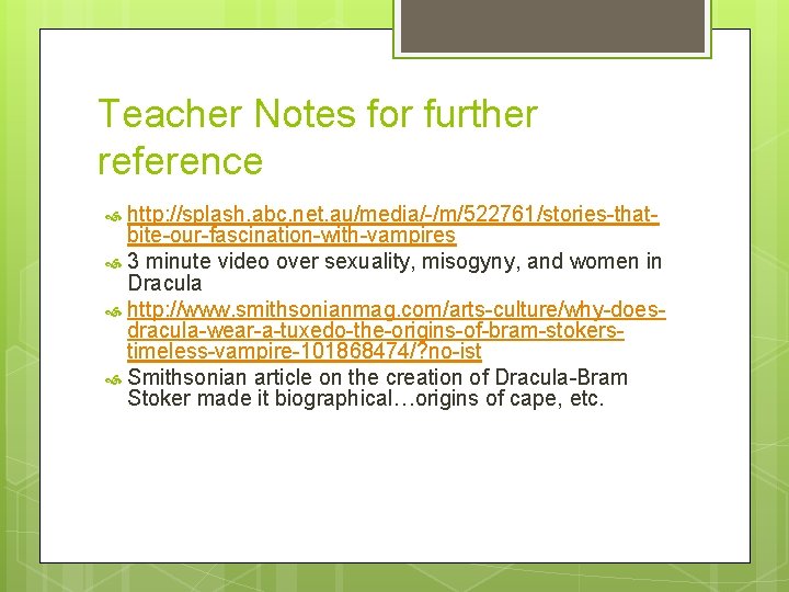 Teacher Notes for further reference http: //splash. abc. net. au/media/-/m/522761/stories-thatbite-our-fascination-with-vampires 3 minute video over