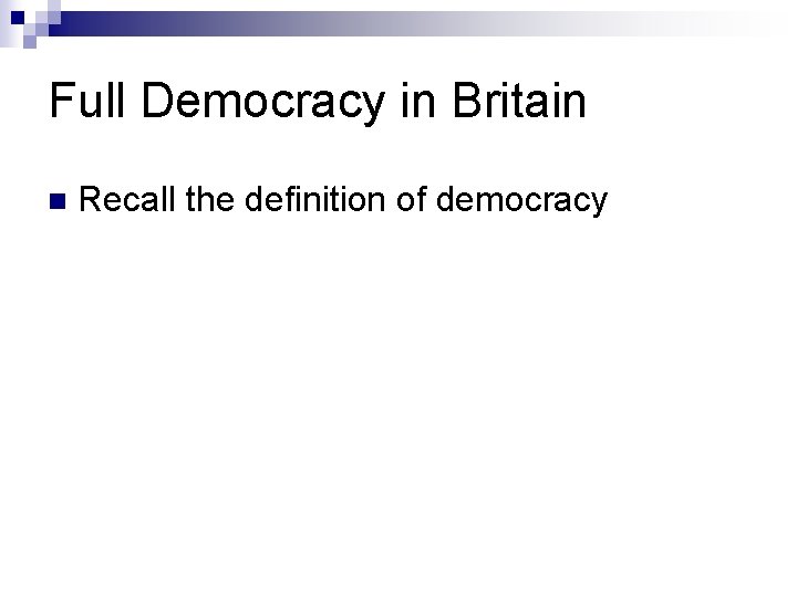 Full Democracy in Britain n Recall the definition of democracy 