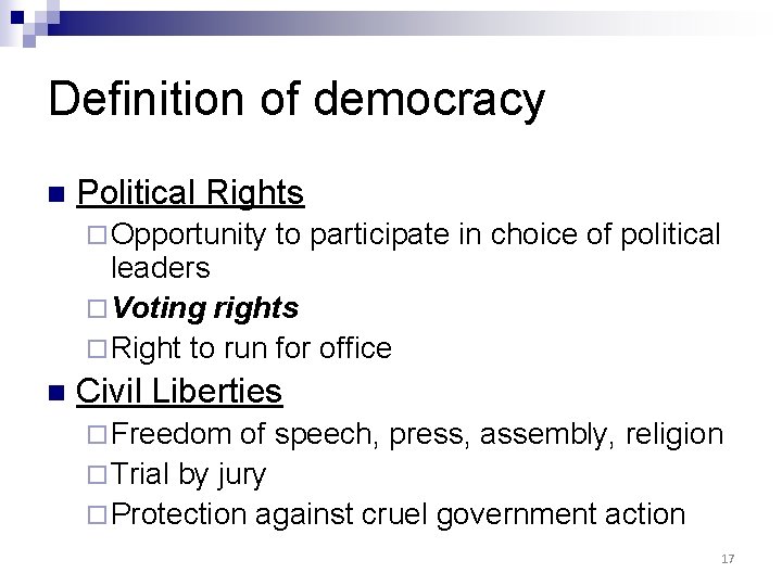 Definition of democracy n Political Rights ¨ Opportunity to participate in choice of political