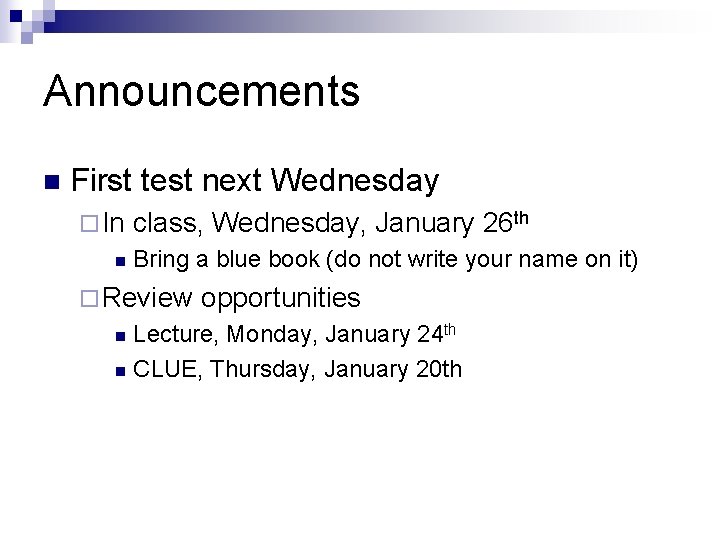 Announcements n First test next Wednesday ¨ In n class, Wednesday, January 26 th