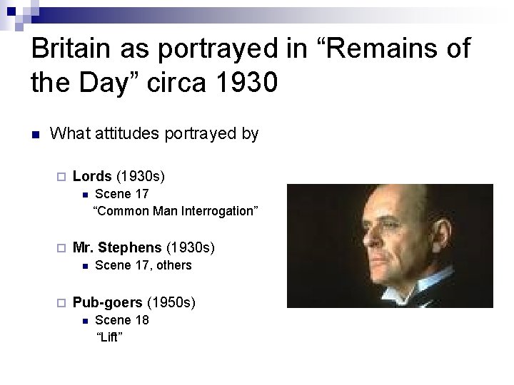 Britain as portrayed in “Remains of the Day” circa 1930 n What attitudes portrayed