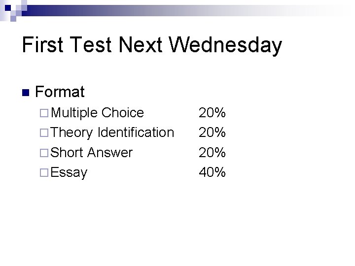 First Test Next Wednesday n Format ¨ Multiple Choice ¨ Theory Identification ¨ Short