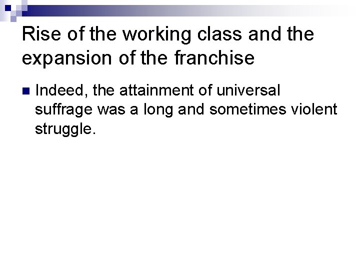 Rise of the working class and the expansion of the franchise n Indeed, the