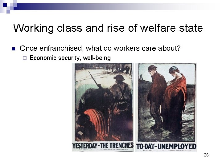 Working class and rise of welfare state n Once enfranchised, what do workers care