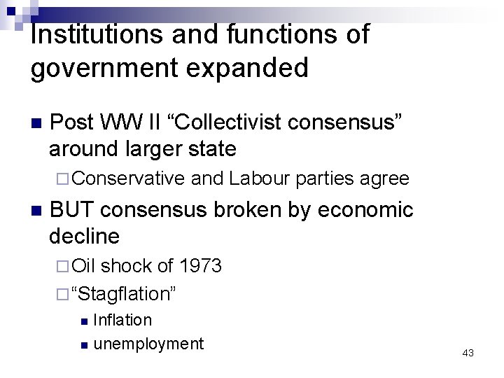 Institutions and functions of government expanded n Post WW II “Collectivist consensus” around larger