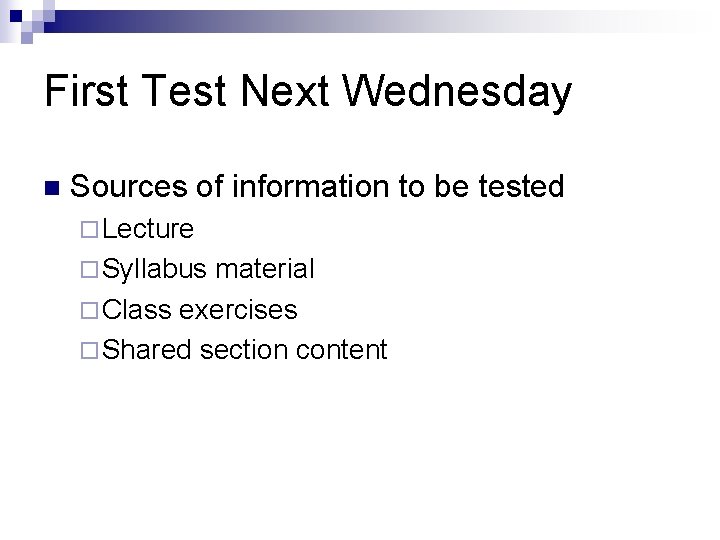 First Test Next Wednesday n Sources of information to be tested ¨ Lecture ¨