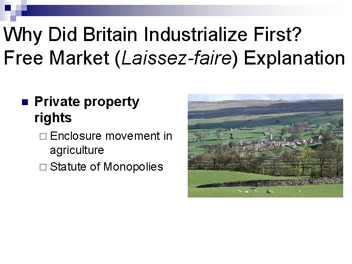 Why Did Britain Industrialize First? Free Market (Laissez-faire) Explanation n Private property rights ¨